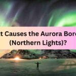 What Causes the Aurora Borealis (Northern Lights)?