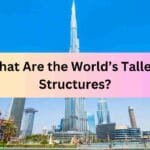 What Are the World’s Tallest Structures?