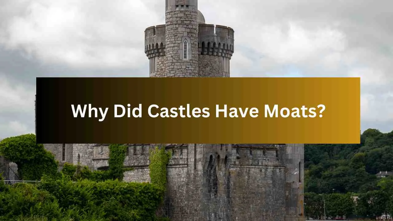 Why Did Castles Have Moats