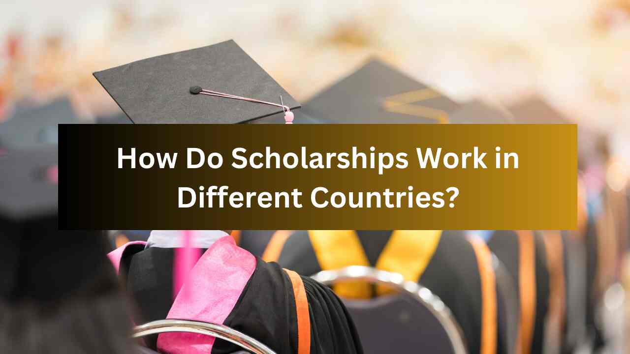 How Do Scholarships Work in Different Countries?