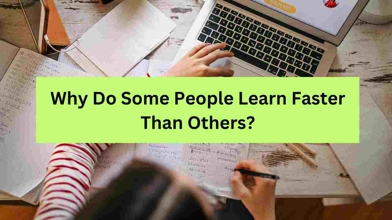 Why Do Some People Learn Faster Than Others?