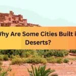 Why Are Some Cities Built in Deserts?