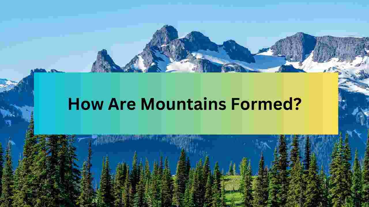 How Are Mountains Formed?