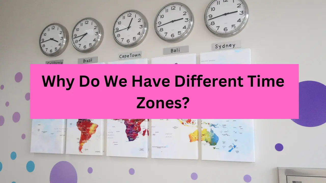 Why Do We Have Different Time Zones?