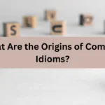 What Are the Origins of Common Idioms?
