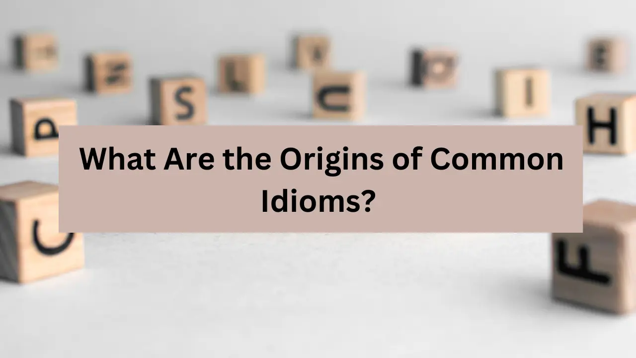What Are the Origins of Common Idioms?
