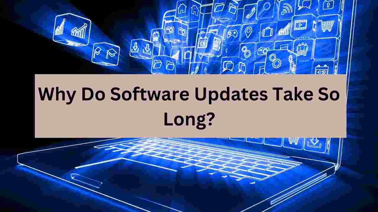Why Do Software Updates Take So Long