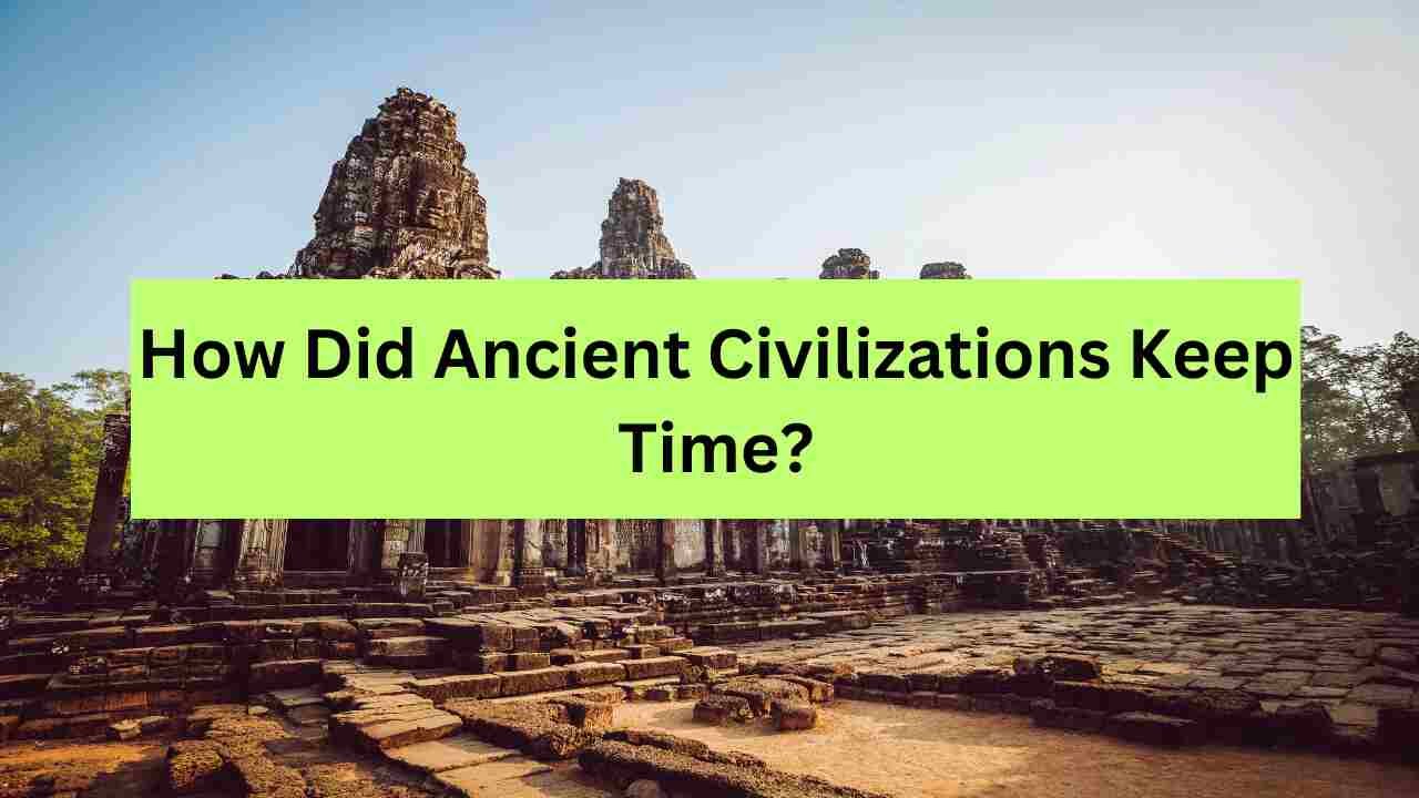 How Did Ancient Civilizations Keep Time