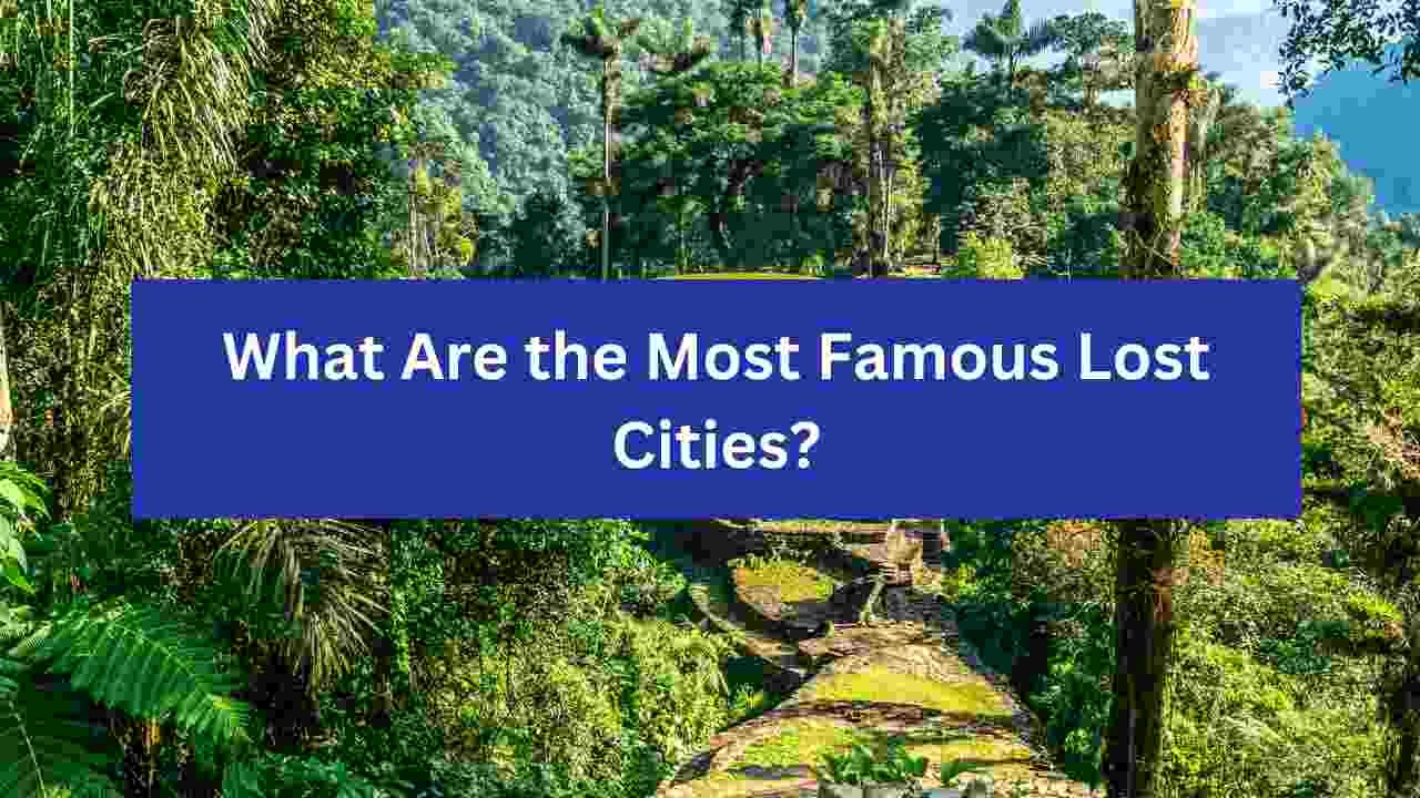 What Are the Most Famous Lost Cities?