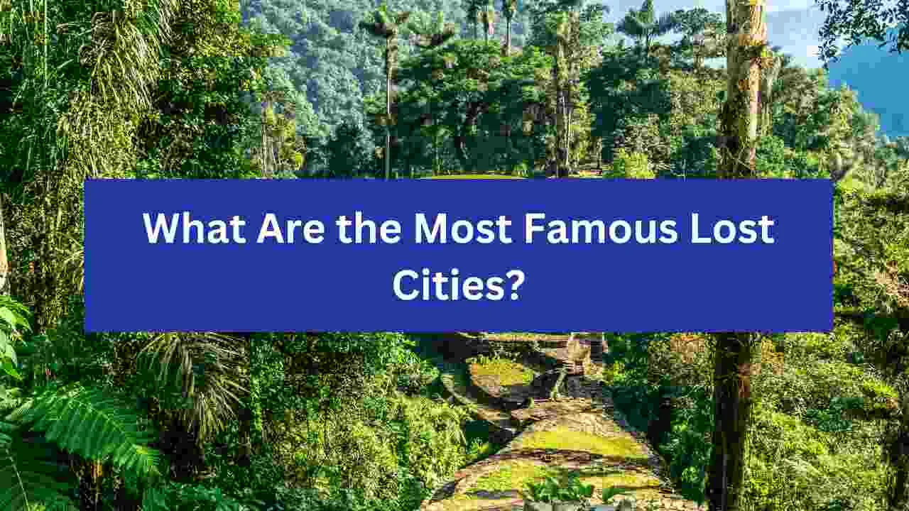 What Are the Most Famous Lost Cities?