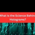 What Is the Science Behind Holograms?