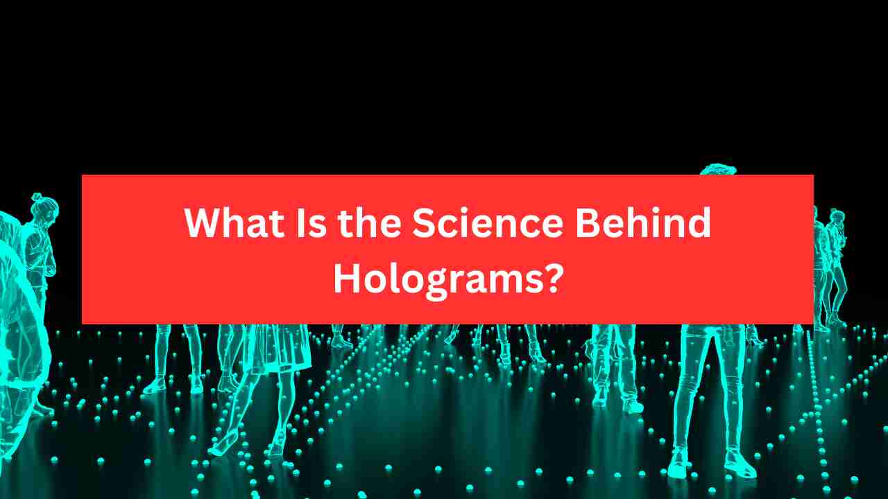 What Is the Science Behind Holograms?