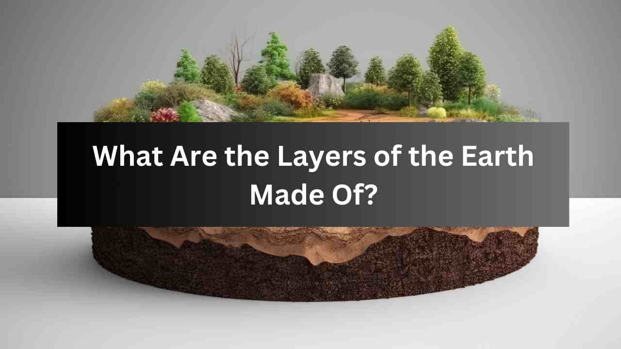 What Are the Layers of the Earth Made Of?