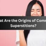 What Are the Origins of Common Superstitions?