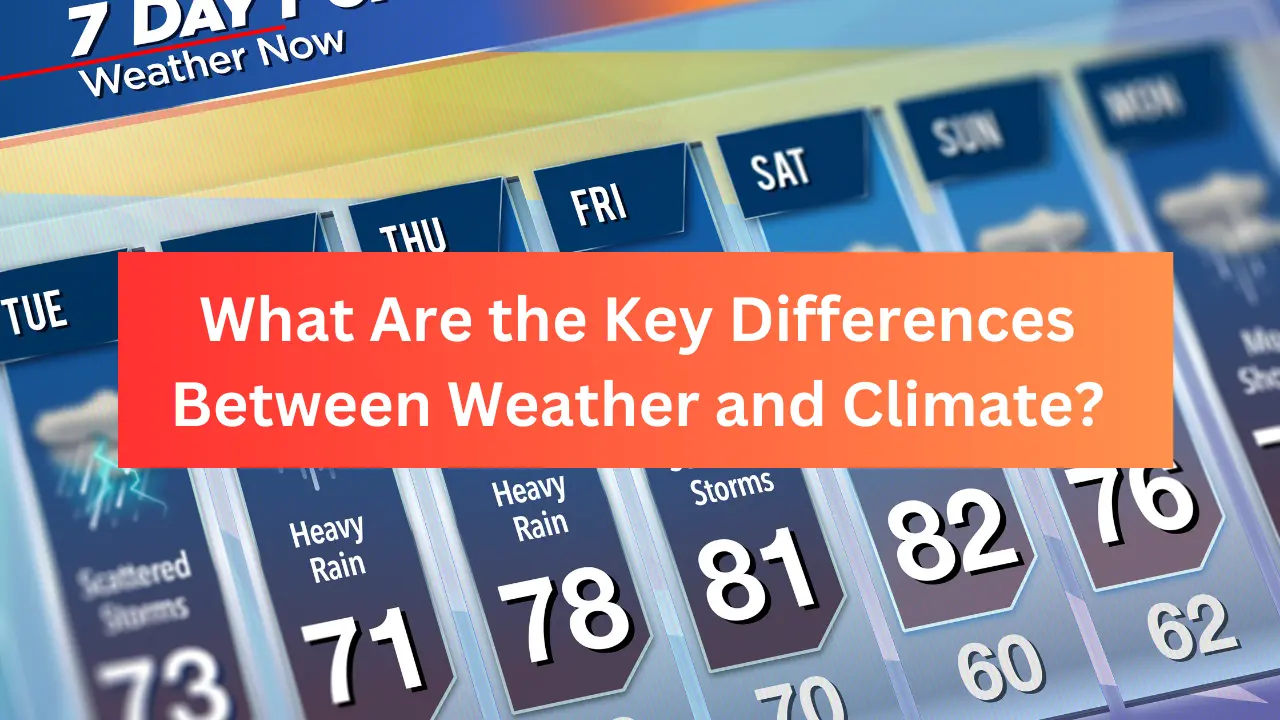 What Are the Key Differences Between Weather and Climate?
