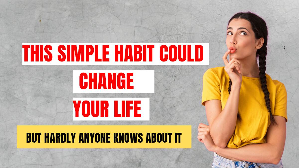 This Simple Habit Could Change Your Life—But Hardly Anyone Knows About It
