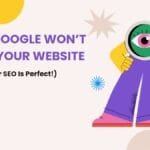 Why Google Won’t Rank Your Website (Even If Your SEO Is Perfect!)