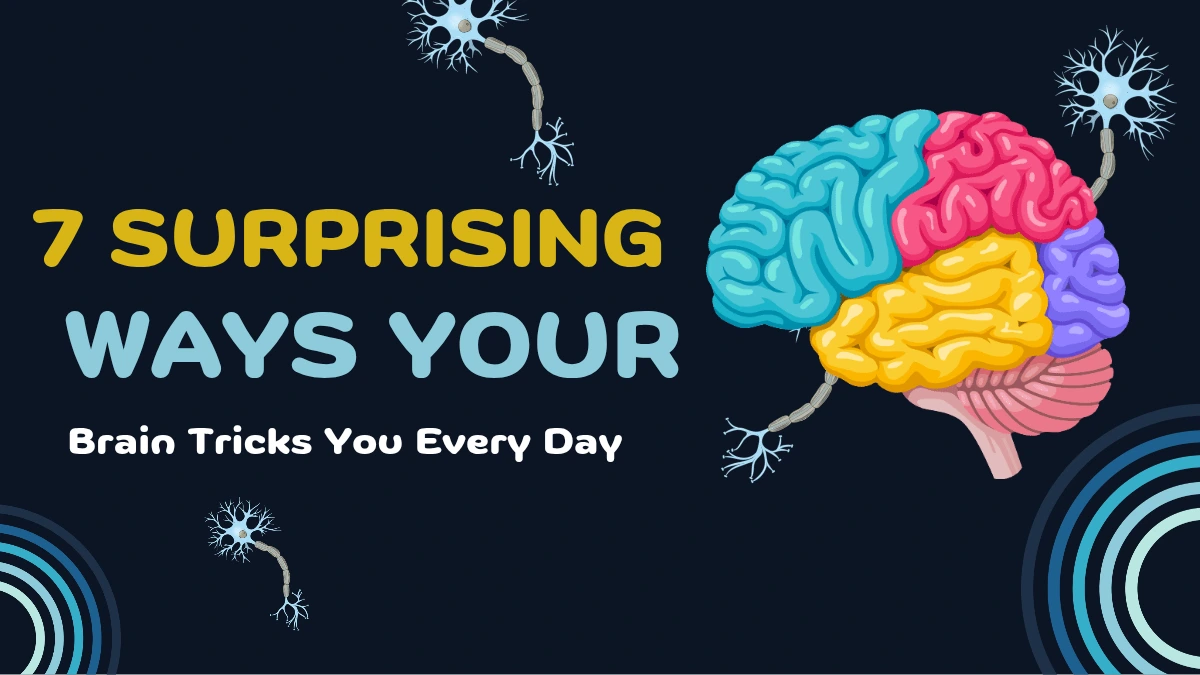 7 Surprising Ways Your Brain Tricks You Every Day