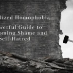 Internalized Homophobia: 5 Powerful Guide to Overcoming Shame and Self-Hatred