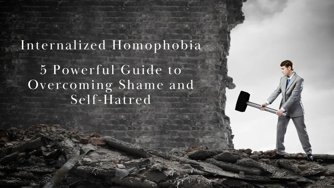 Internalized Homophobia: 5 Powerful Guide to Overcoming Shame and Self-Hatred